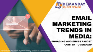 Email Marketing Trends in Media: Engaging Audiences Amidst Content Overload