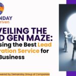 Unveiling the Lead Gen Maze: Choosing the Best Lead Generation Service for Your Business