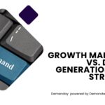 Growth Marketing vs. Demand Generation in B2B Strategies